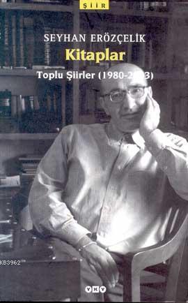 Kitaplar; Toplu Şiirler (1980-2003) | Seyhan Erözçelik | Yapı Kredi Ya