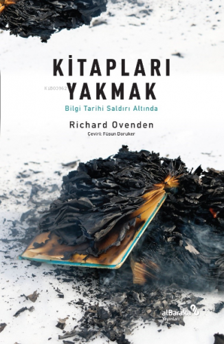 Kitapları Yakmak: Bilgi Tarihi Saldırı Altında | Richard Ovenden | Alb