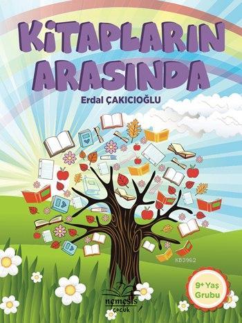 Kitapların Arasında; 9+ Yaş | Erdal Çakıcıoğlu | Nemesis Kitap