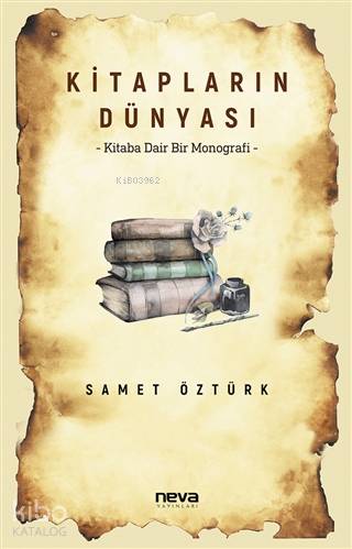 Kitapların Dünyası; Kitaba Dair Bir Monografi | Samet Öztürk | Neva Ya