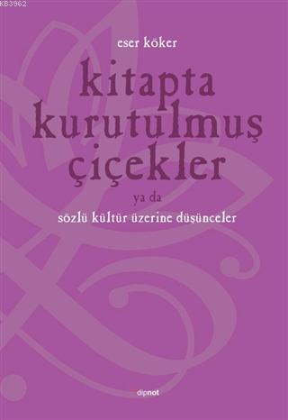 Kitapta Kurutulmuş Çiçekler Ya Da Sözlü Kültür Üzerine Düşünmek | Eser