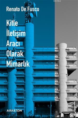 Kitle İletişim Aracı Olarak Mimarlık | Renato De Fusco | Arketon Yayın