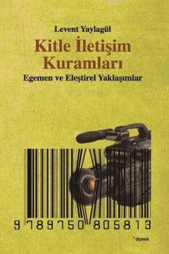 Kitle İletişim Kuramları; Egemen ve Eleştirel Yaklaşımlar | Levent Yay