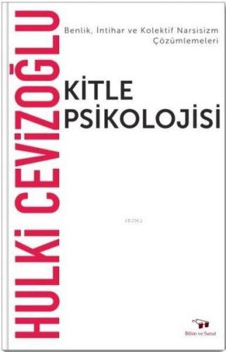 Kitle Psikolojisi; Benlik İntihar ve Kolektif Narsisizm Çözümlemeleri 