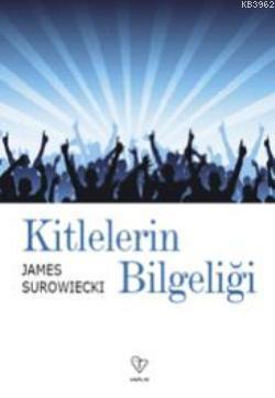 Kitlelerin Bilgeliği | James Surowiecki | Varlık Yayınları