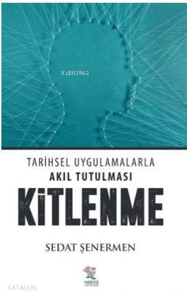 Kitlenme; Tarihsel Uyglamalarla Akıl Tutulması | Sedat Şenermen | Nerg