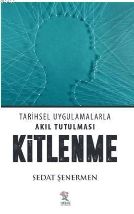 Kitlenme; Tarihsel Uyglamalarla Akıl Tutulması | Sedat Şenermen | Nerg