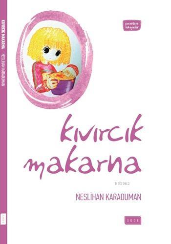 Kıvırcık Makarna | Neslihan Karaduman | Sude Yayınları