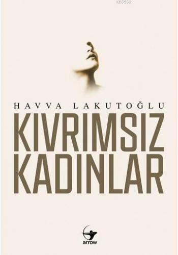 Kıvrımsız Kadınlar | Havva Lakutoğlu | Arrow Kitap