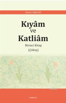 Kıyâm ve Katliâm | Ahmet Işıklar | Araştırma Yayınları