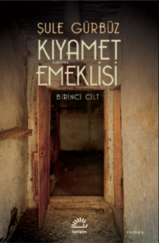 Kıyamet Emeklisi;Birinci Cilt | Şule Gürbüz | İletişim Yayınları