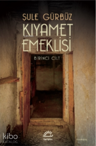 Kıyamet Emeklisi;Birinci Cilt | Şule Gürbüz | İletişim Yayınları