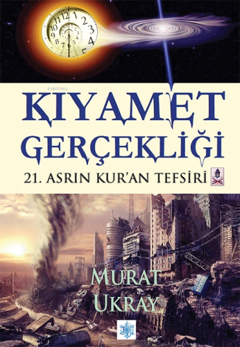 Kıyamet Gerçekliği;21.Asrın Kur’an Tefsiri | Murat Ukray | E-Kitap Yay