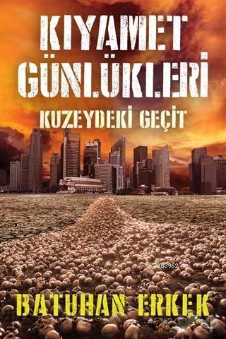 Kıyamet Günlükleri - Kuzeydeki Geçit | Batuhan Erkek | Cinius Yayınlar