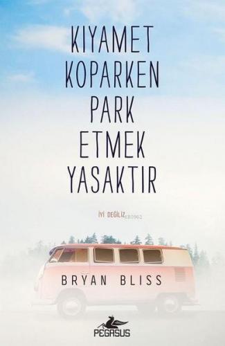 Kıyamet Koparken Park Etmek Yasaktır; İyi Değiliz | Bryan Bliss | Pega