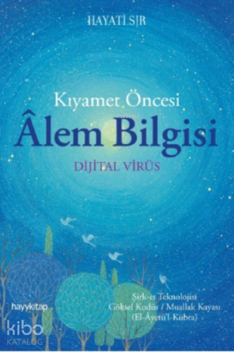 Kıyamet Öncesi Âlem Bilgisi; Dijital Virüs | Hayati Sır | Hayy Kitap