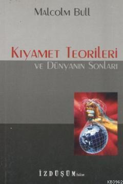 Kıyamet Teorileri ve Dünyanın Sonları | Malcolm Bull | İzdüşüm Yayınla