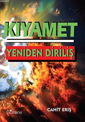 Kıyamet; Yeniden Diriliş | Cahit Eriş | Gülhane Yayınları