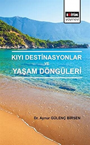 Kıyı Destinasyonlar ve Yaşam Döngüleri | Aynur Gülenç Birsen | Eğitim 