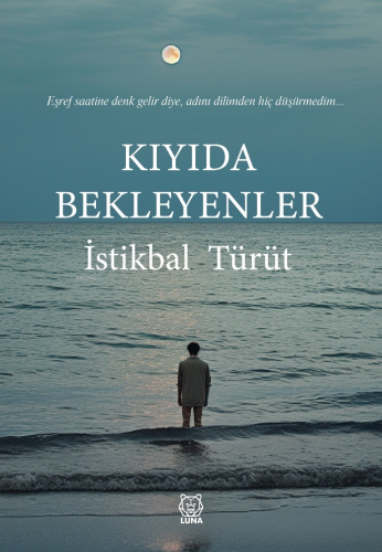 Kıyıda Bekleyenler | İstikbal Türüt | Luna Yayınları