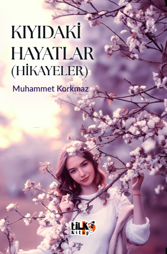 Kıyıdaki Hayatlar;Hikayeler | Muhammet Korkmaz | Tilki Kitap