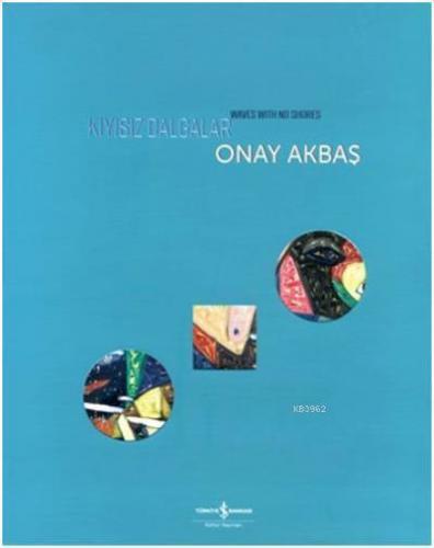 Kıyısız Dalgalar Waves With No Shores | Onay Akbaş | Türkiye İş Bankas