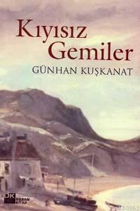 Kıyısız Gemiler | Günhan Kuşkanat | Doğan Kitap