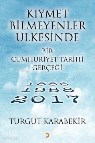 Kıymet Bilmeyenler Ülkesinde Bir Cumhuriyet Tarihi Gerçeği; 1886 – 195