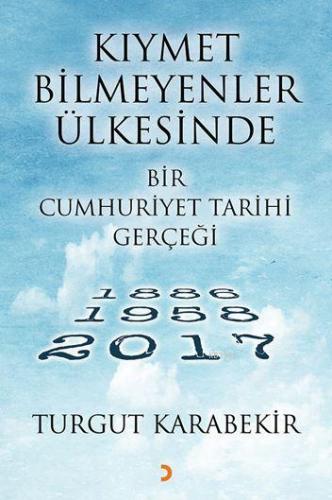 Kıymet Bilmeyenler Ülkesinde Bir Cumhuriyet Tarihi Gerçeği; 1886 – 195