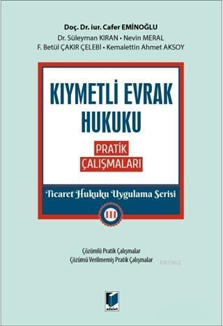 Kıymetli Evrak Hukuku Pratik Çalışmaları - Ticaret Hukuku Uygulama Ser