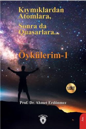 Kıymıklardan Atomlara, Sonra Da Quasarlara - Öykülerim - 1 | Ahmet Erd