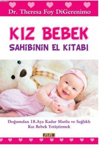 Kız Bebek Sahibinin El Kitabı; Doğumdan 18. Aya Kadar Mutlu ve Sağlıkl