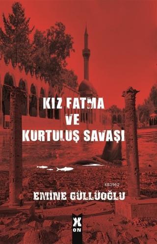 Kız Fatma ve Kurtuluş Savaşı | Emine Güllüoğlu | X10 Kitap