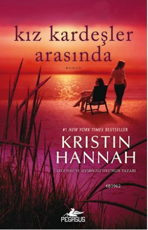 Kız Kardeşler Arasında | Kristin Hannah | Pegasus Yayıncılık