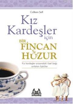 Kız Kardeşler İçin Bir Fincan Huzur | Colleen Sell | Arkadaş Yayınevi