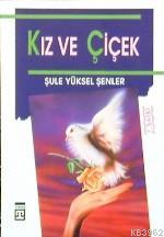 Kız ve Çiçek | Şule Yüksel Şenler | Timaş Yayınları