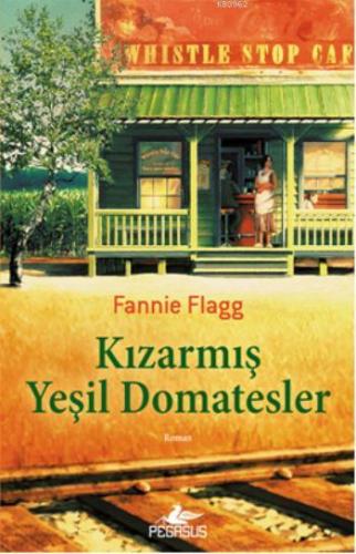 Kızarmış Yeşil Domatesler | Fannie Flagg | Pegasus Yayıncılık