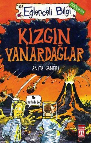 Kızgın Yanardağlar; Eğlenceli Coğrafya, +10 Yaş | Anita Ganeri | Timaş