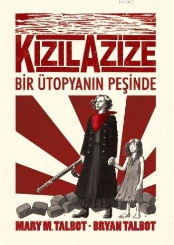 Kızıl Azize - Bir Ütopyanın Peşinde | Mary M. Talbot | Desen Yayınları