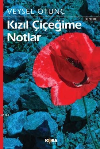 Kızıl Çiçeğime Notlar | Veysel Otunç | Kora Yayın