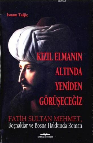 Kızıl Elmanın Altında Yeniden Görüşeceğiz; Fatih Sultan Mehmet, Boşnak