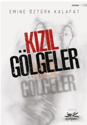 Kızıl Gölgeler | Emine Öztürk Kalafat | Çolpan Kitap