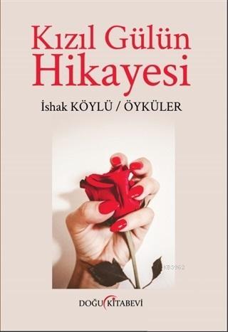 Kızıl Gülün Hikayesi | İshak Köylü | Doğu Kitabevi