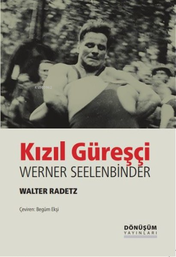 Kızıl Güreşçi - Werner Seelenbinder | Walter Radetz | Dönüşüm Yayınlar