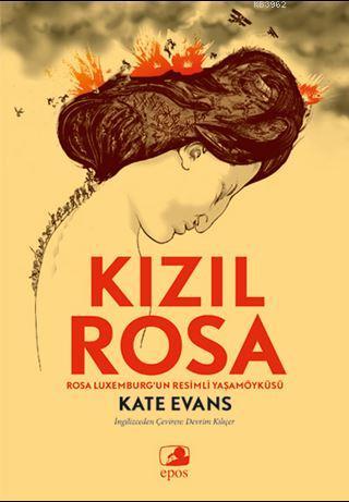 Kızıl Rosa; Rosa Luxemburg'un Resimli Yaşamöyküsü | Kate Evans | Epos 