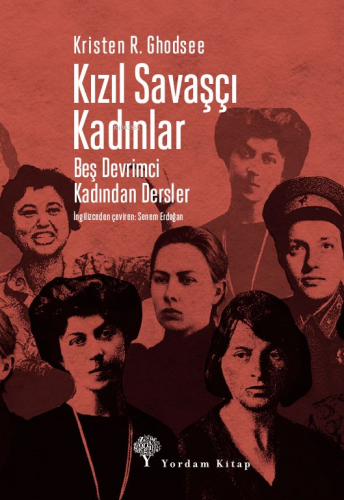 Kızıl Savaşçı Kadınlar;Beş Devrimci Kadından Dersler | Kristen R. Ghod