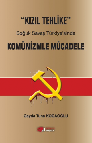 “Kızıl Tehlike” Soğuk Savaş Türkiye’sinde Komünizmle Mücadele | Ceyda 