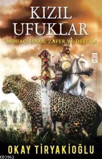 Kızıl Ufuklar; Mohaç: İsyan Zafer ve Destan | Okay Tiryakioğlu | Timaş