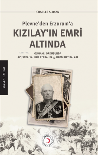 Kızılay’ın Emri Altında;Plevne’den Erzurum’a Kızılay’ın Emri Altında |