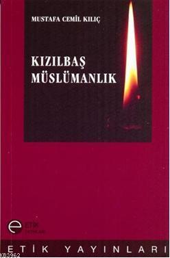 Kızılbaş Müslümanlık | Mustafa Cemil Kılıç | Etik Yayınları